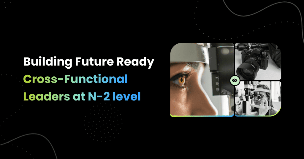 Building Future Ready Cross-Functional Leaders at N-2 level